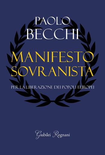 Manifesto sovranista. Per la liberazione dei popoli europei - Paolo Becchi - Libro Giubilei Regnani 2019 | Libraccio.it