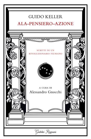 Ala - pensiero - azione - Guido Keller - Libro Giubilei Regnani 2019, Fuori collana | Libraccio.it
