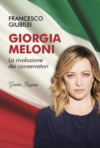 Giorgia Meloni. La rivoluzione dei conservatori - Francesco Giubilei - Libro Giubilei Regnani 2020 | Libraccio.it