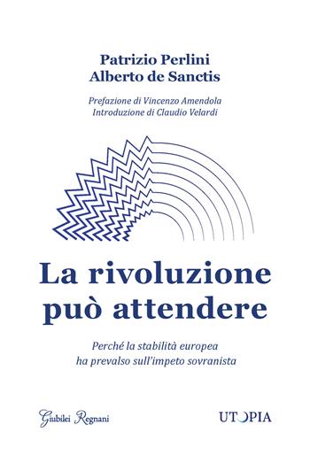 La rivoluzione può attendere - Patrizio Perlini, Alberto De Sanctis - Libro Giubilei Regnani 2020 | Libraccio.it