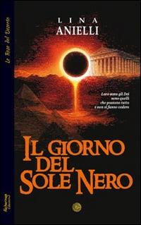 Il giorno del sole nero - Lina Anielli - Libro Alcheringa 2014, Le rose del deserto | Libraccio.it