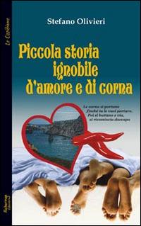 Piccola storia ignobile d'amore e di corna - Stefano Olivieri - Libro Alcheringa 2014, Le ossidiane | Libraccio.it