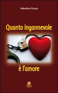Quanto ingannevole è l'amore - Valentina Russo - Libro Alcheringa 2014, Le ossidiane | Libraccio.it