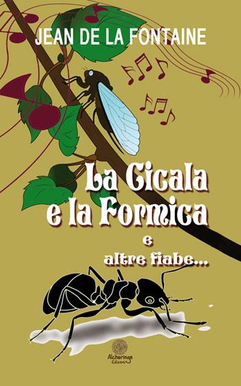 La cicala e la formica e altre fiabe... - Jean de La Fontaine - Libro Alcheringa 2015, Gli smeraldi | Libraccio.it