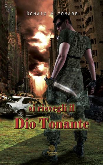 Si risvegli il Dio tonante - Donato Altomare - Libro Alcheringa 2016, Le pietre di luna | Libraccio.it