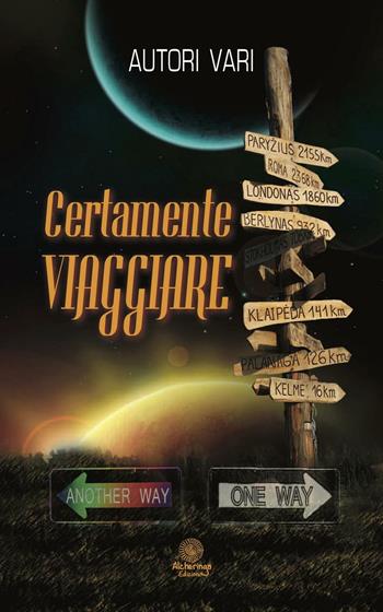 Certamente viaggiare  - Libro Alcheringa 2016, Le ossidiane | Libraccio.it