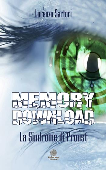 Memory download. La sindrome di Proust - Lorenzo Sartori - Libro Alcheringa 2016, Le pietre di luna | Libraccio.it