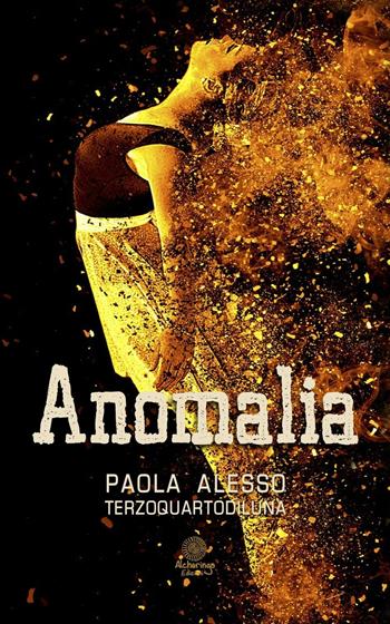 Anomalia - Paola Alesso (Terzoquartodiluna) - Libro Alcheringa 2016, I quarzi neri | Libraccio.it