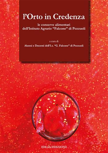 L' orto in credenza. Le conserve alimentari dell'Istituto Agrario «Falcone» di Pozzuoli  - Libro Ideas 2017 | Libraccio.it
