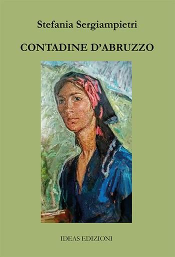 Contadine d'Abruzzo - Stefania Sergiampietri - Libro Ideas 2019 | Libraccio.it