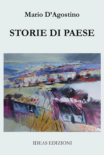 Storie di paese - Mario D'Agostino - Libro Ideas 2019 | Libraccio.it