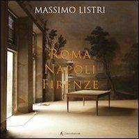 Roma, Napoli, Firenze. Ediz. multilingue - Massimo Listri - Libro Edizioni Sabinae 2013, Arte | Libraccio.it