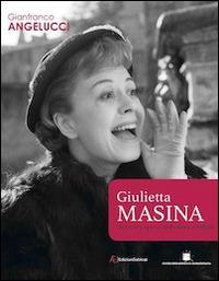 Giulietta Masina attrice e sposa di Federico Fellini - Gianfranco Angelucci - Libro Edizioni Sabinae 2014, Cinema | Libraccio.it