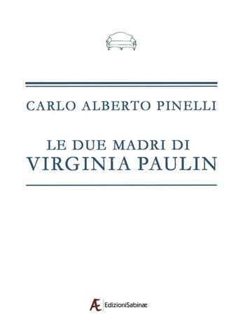 Le due madri di Virginia Paulin - Carlo Alberto Pinelli - Libro Edizioni Sabinae 2016, Il divano dell'editore | Libraccio.it