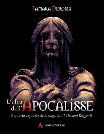 L' alba dell'Apocalisse. I 7 demoni reggenti. Vol. 4 - Tamara Deroma - Libro Edizioni Sabinae 2016, Imaginarium | Libraccio.it