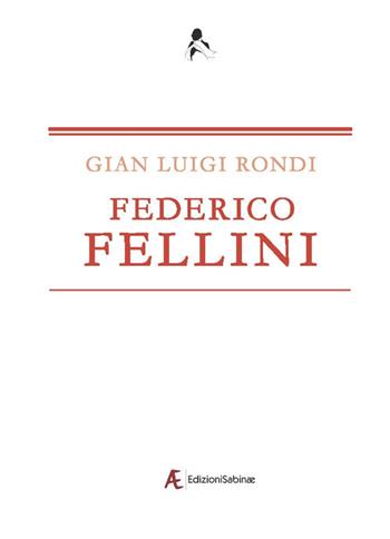Federico Fellini - Gian Luigi Rondi - Libro Edizioni Sabinae 2017, Visto da critico | Libraccio.it