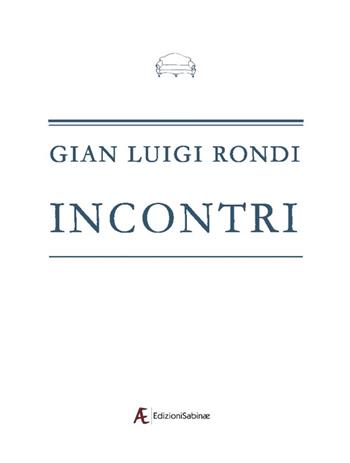 Incontri - Gian Luigi Rondi - Libro Edizioni Sabinae 2016, Il divano dell'editore | Libraccio.it