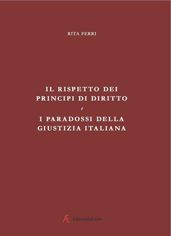 Il rispetto dei principi di diritto e i paradossi della giustizia italiana - Rita Ferri - Libro Edizioni Sabinae 2017 | Libraccio.it