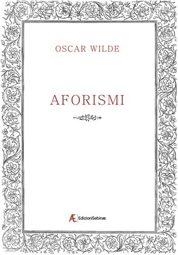 Aforismi - Oscar Wilde - Libro Edizioni Sabinae 2017 | Libraccio.it