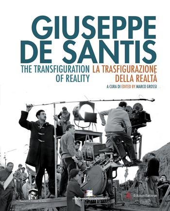 Giuseppe De Santis. La trasfigurazione della realtà-The Transfiguration of reality. Ediz. bilingue  - Libro Edizioni Sabinae 2017, Cinema italiano | Libraccio.it
