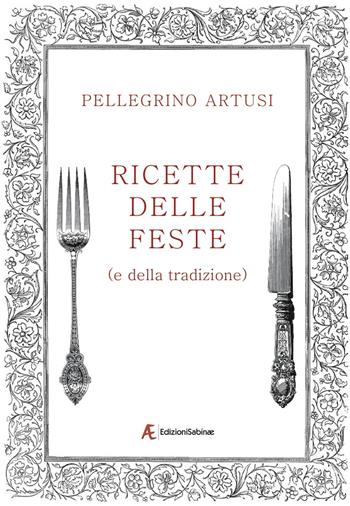 Ricette delle feste (e della tradizione) - Pellegrino Artusi - Libro Edizioni Sabinae 2017 | Libraccio.it