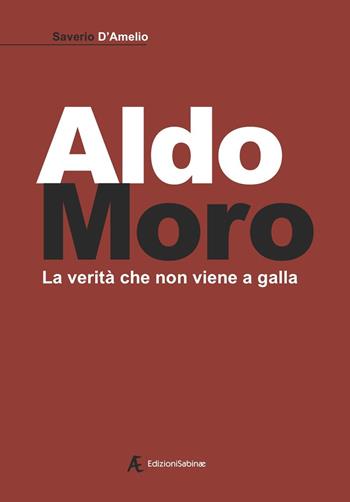 Aldo Moro. La verità che non viene a galla - Saverio D'Amelio - Libro Edizioni Sabinae 2018 | Libraccio.it