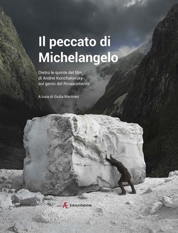 Il peccato di Michelangelo. Dietro le quinte del film di Andrei Konchalovshy sul genio del Rinascimento  - Libro Edizioni Sabinae 2019, Cinema italiano | Libraccio.it