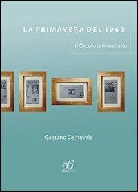 La primavera del 1963. Il circolo universitario - Gaetano Carnevale - Libro Ventisei Lettere 2013 | Libraccio.it