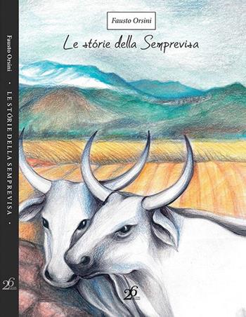 Le storie della Semprevisa - Fausto Orsini - Libro Ventisei Lettere 2015 | Libraccio.it
