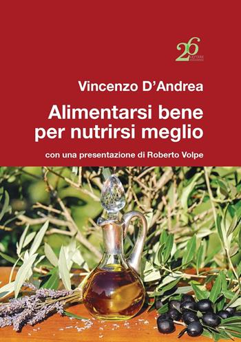 Alimentarsi bene per nutrirsi meglio - Vincenzo D'Andrea - Libro Ventisei Lettere 2020 | Libraccio.it