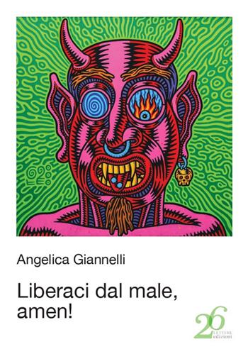 Liberaci dal male, amen! - Angelica Giannelli - Libro Ventisei Lettere 2020 | Libraccio.it