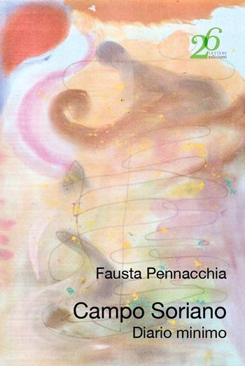 Campo Soriano. Diario minimo - Fausta Pennacchia - Libro Ventisei Lettere 2020 | Libraccio.it