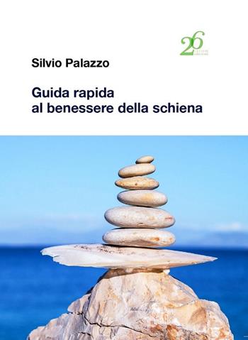 Guida rapida al benessere della schiena - Silvio Palazzo - Libro Ventisei Lettere 2021 | Libraccio.it