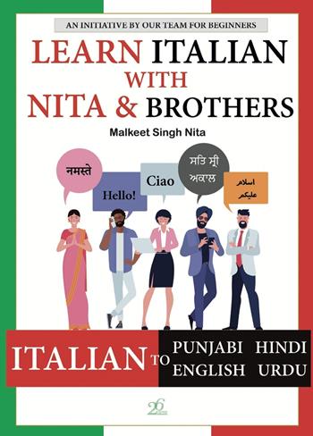 Malkeet Singh Nita. Learn italian with Nita & brothers - Nita - Libro Ventisei Lettere 2022 | Libraccio.it