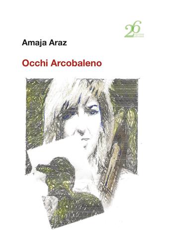 Occhi arcobaleno - Amaja Araz - Libro Ventisei Lettere 2023 | Libraccio.it