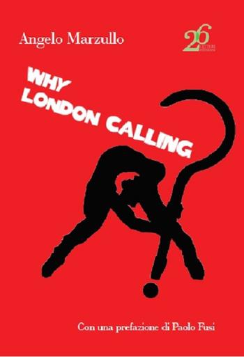 Why London calling? - Angelo Marzullo - Libro Ventisei Lettere 2019 | Libraccio.it