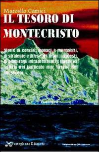 Il tesoro di Montecristo. Storie di terribili corsari, monaci e monasteria, di strategie e difese... - Marcello Camici - Libro Persephone 2014, Elba sconosciuta | Libraccio.it