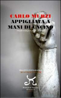 Appigliata a mani di uncino. Pensieri di un poeta elbano sul mondo - Carlo Murzi - Libro Persephone 2014, Elba sconosciuta | Libraccio.it