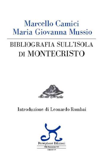 Bibliografia sull'isola di Montecristo - Marcello Camici, Maria Giovanna Mussio - Libro Persephone 2016, Elba sconosciuta | Libraccio.it