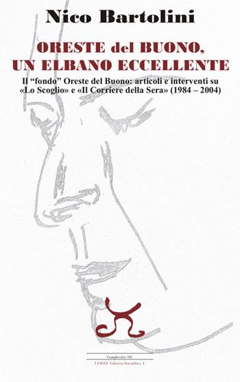 Oreste del Buono, un elbano eccellente. Il «fondo» Oreste del Buono: articoli e interventi su «Lo Scoglio» e il «Corriere della Sera» (1984 2004) - Nico Bartolini - Libro Persephone 2016, Complessità. I saggi | Libraccio.it