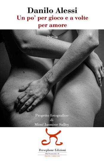 Un po' per gioco e a volte per amore - Danilo Alessi - Libro Persephone 2016, Elba sconosciuta | Libraccio.it