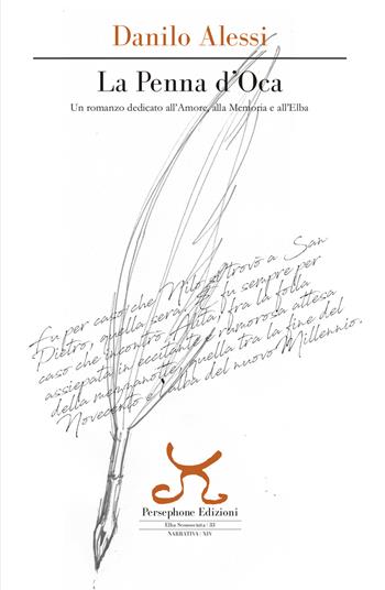 La penna d'oca. Un romanzo dedicato all'amore, alla memoria e all'Elba - Danilo Alessi - Libro Persephone 2017, Elba sconosciuta | Libraccio.it