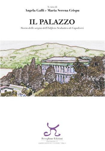 Il Palazzo. Storia delle origini dell'edificio scolastico di Capoliveri - Angela Galli, Maria Serena Crispu - Libro Persephone 2017, Elba sconosciuta | Libraccio.it