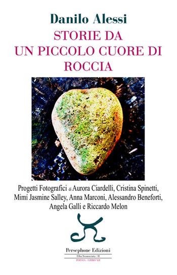 Storie da un piccolo cuore di roccia. Ediz. illustrata - Danilo Alessi - Libro Persephone 2018, Elba sconosciuta | Libraccio.it