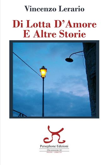 Di lotta d'amore e altre storie - Vincenzo Lerario - Libro Persephone 2020, Elba sconosciuta | Libraccio.it