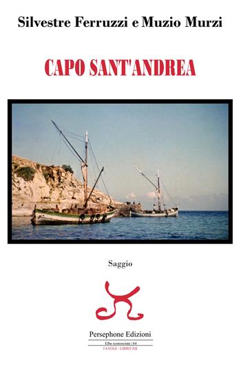 Capo Sant'Andrea - Silvestre Ferruzzi, Muzio Murzi - Libro Persephone 2021, Elba sconosciuta | Libraccio.it