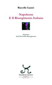 Napoleone e il Risorgimento italiano-Napoleon and the Italian Risorgimento. Ediz. bilingue