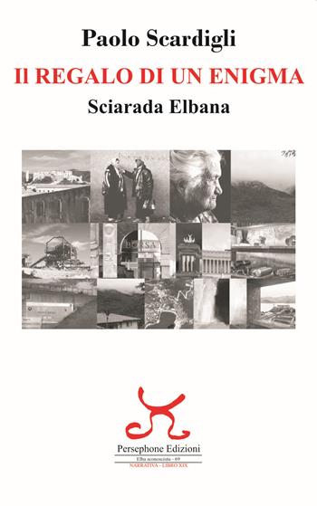 Il regalo di un enigma. Sciarada Elbana - Paolo Scardigli - Libro Persephone 2021, Elba sconosciuta | Libraccio.it