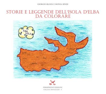 Storie e leggende dell'Isola d'Elba da colorare. Ediz. a colori - Giorgio Block, Monia Bindi - Libro Persephone 2021, Le collane dei ragazzi | Libraccio.it