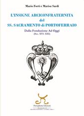 L' insigne Arciconfraternita del SS. Sacramento di Portoferraio. Dalla fondazione ad oggi (sec. XVI -XXI)